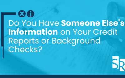 Do You Have Someone Else’s Information on Your Credit Reports or Background Checks?